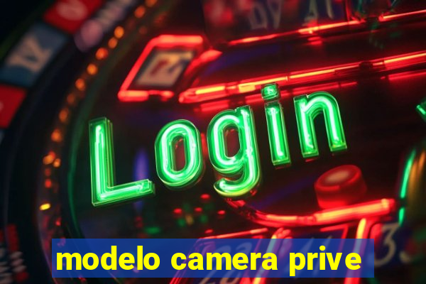 modelo camera prive